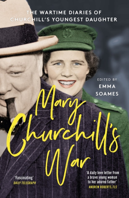 Mary Churchill's War : The Wartime Diaries of Churchill's Youngest Daughter-9781529341522
