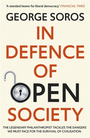 In Defence of Open Society : The Legendary Philanthropist Tackles the Dangers We Must Face for the Survival of Civilisation-9781529343502