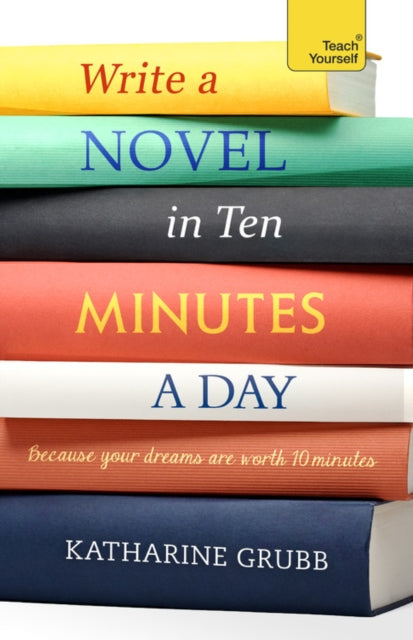 Write a Novel in 10 Minutes a Day : Acquire the habit of writing fiction every day-9781529352474