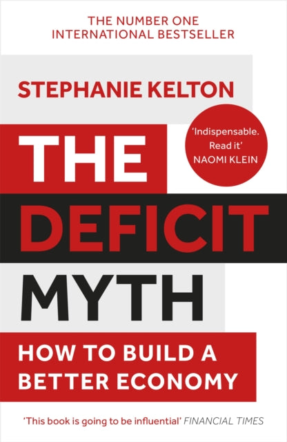 The Deficit Myth : Modern Monetary Theory and How to Build a Better Economy-9781529352566