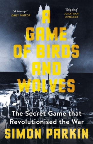 A Game of Birds and Wolves : The Secret Game that Revolutionised the War-9781529353211
