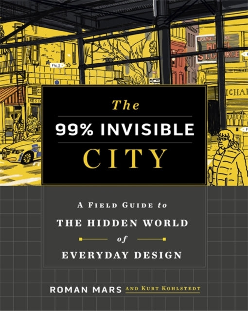 The 99% Invisible City : A Field Guide to the Hidden World of Everyday Design-9781529355277