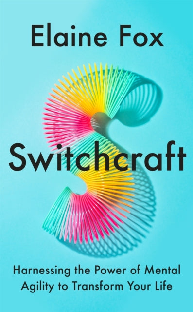 Switchcraft : Harnessing the Power of Mental Agility to Transform Your Life-9781529357257