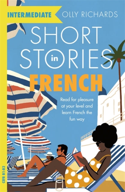 Short Stories in French for Intermediate Learners : Read for pleasure at your level, expand your vocabulary and learn French the fun way!-9781529361506