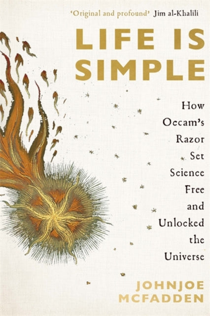 Life is Simple : How Occam's Razor Set Science Free And Unlocked the Universe-9781529364934