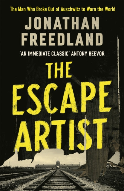The Escape Artist : The Man Who Broke Out of Auschwitz to Warn the World-9781529369045