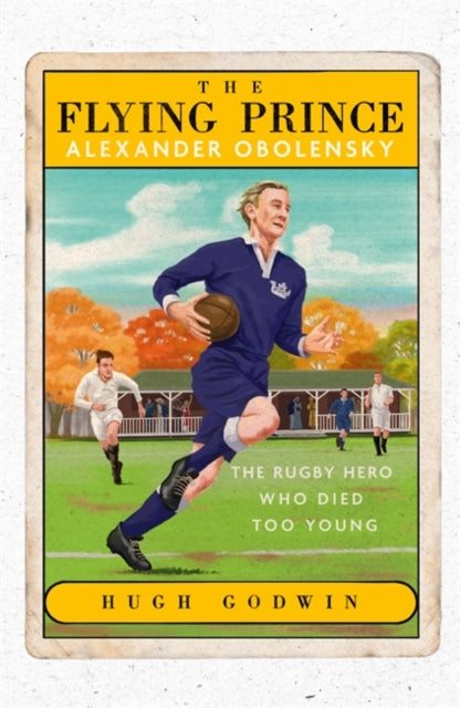 The Flying Prince: Alexander Obolensky : The Rugby Hero Who Died Too Young-9781529372885