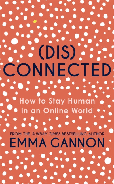 Disconnected : How to Stay Human in an Online World-9781529373127