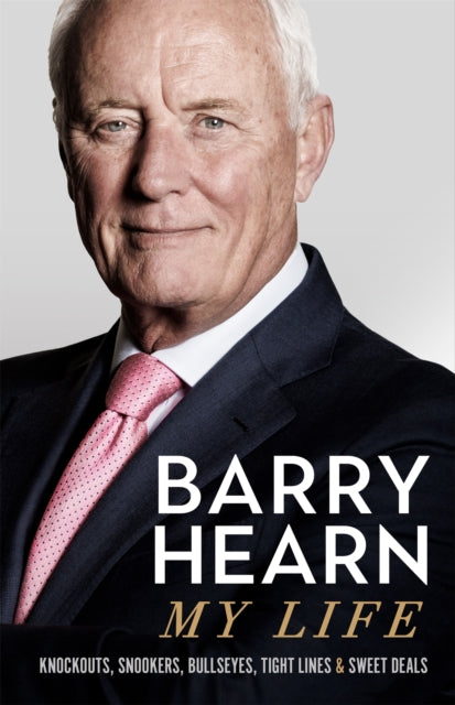 Barry Hearn: My Life : Knockouts, Snookers, Bullseyes, Tight Lines and Sweet Deals-9781529393316