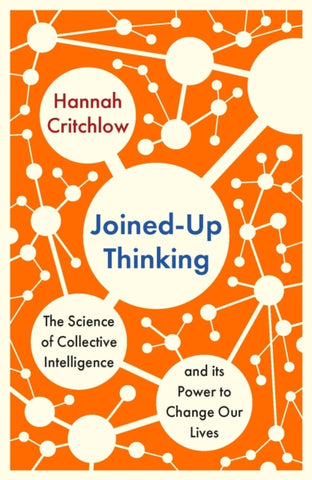 Joined-Up Thinking : The Science of Collective Intelligence and its Power to Change Our Lives-9781529398397