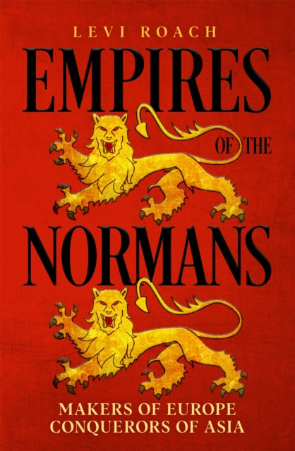 Empires of the Normans : Makers of Europe, Conquerors of Asia-9781529398465
