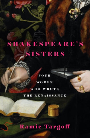 Shakespeare's Sisters : Four Women Who Wrote the Renaissance-9781529404890