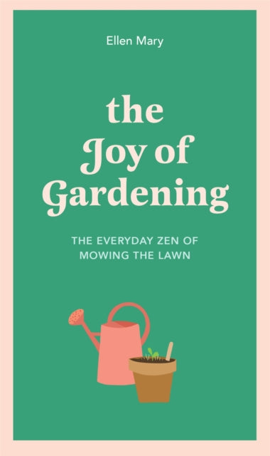The Joy of Gardening : The Everyday Zen of Mowing the Lawn-9781529412864