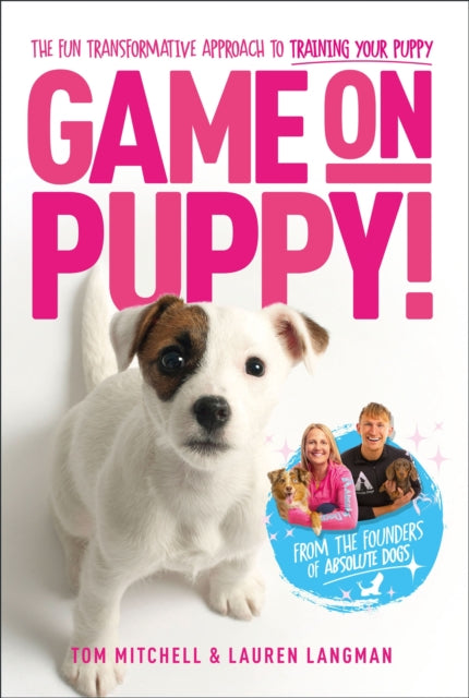 Game On, Puppy! : The fun, transformative approach to training your puppy from the founders of Absolute Dogs-9781529421927