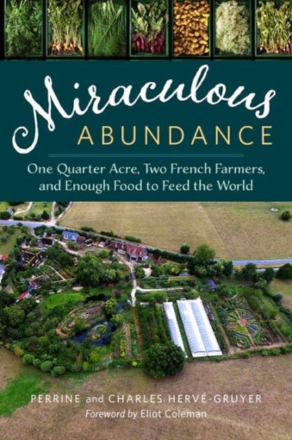 Miraculous Abundance : One Quarter Acre, Two French Farmers, and Enough Food to Feed the World-9781603586429