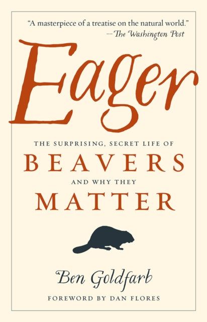 Eager : The Surprising, Secret Life of Beavers and Why They Matter-9781603589086