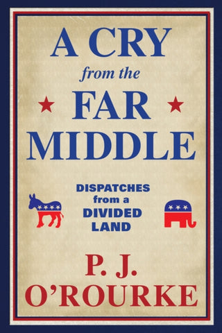 A Cry From the Far Middle : Dispatches from a Divided Land-9781611856439
