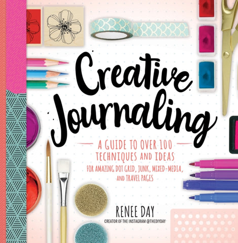 Creative Journaling : A Guide to Over 100 Techniques and Ideas for Amazing Dot Grid, Junk, Mixed-Media, and Travel Pages-9781631066399