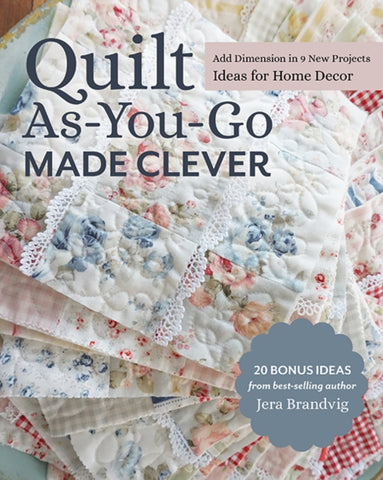 Quilt As-You-Go Made Clever : Add Dimension in 9 New Projects, Ideas for Home Decor-9781644030233