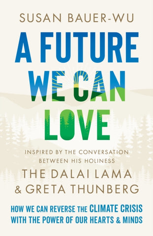 A Future We Can Love : How We Can Reverse the Climate Crisis with the Power of Our Hearts and Minds-9781645471400