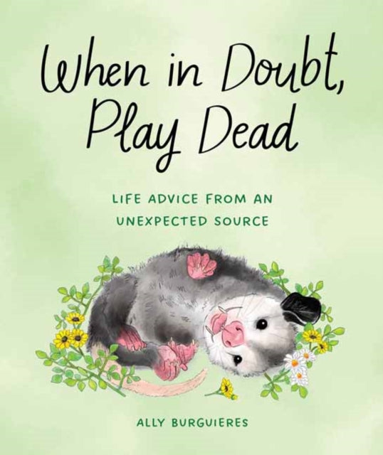 When in Doubt, Play Dead : Life Advice from an Unexpected Source-9781683693840