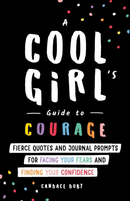 A Cool Girl's Guide to Courage : Fierce Quotes and Journal Prompts for Facing Your Fears and Finding Your Confidence-9781728246482