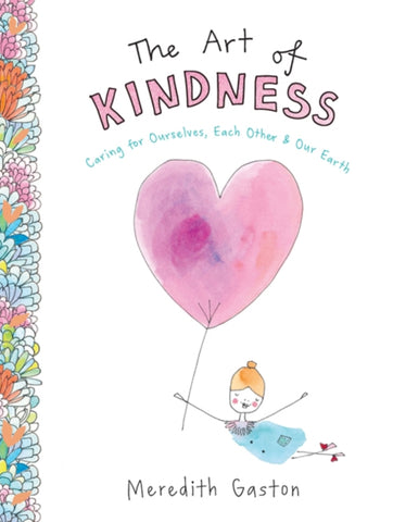 The Art of Kindness : Caring for ourselves, each other & our earth-9781743794692