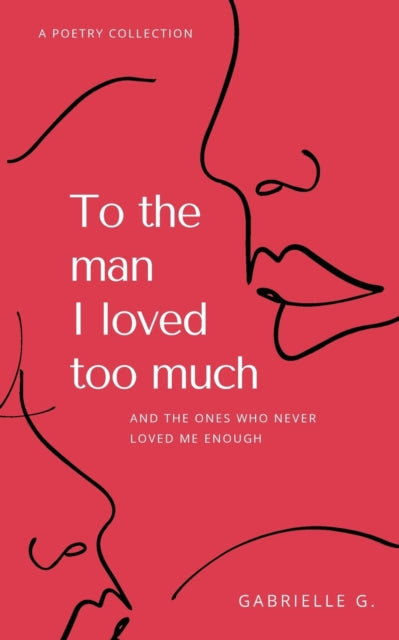 To the man I loved too much : and the ones who didn't love me enough-9781777488208