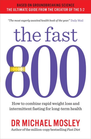 The Fast 800 : How to combine rapid weight loss and intermittent fasting for long-term health-9781780723624