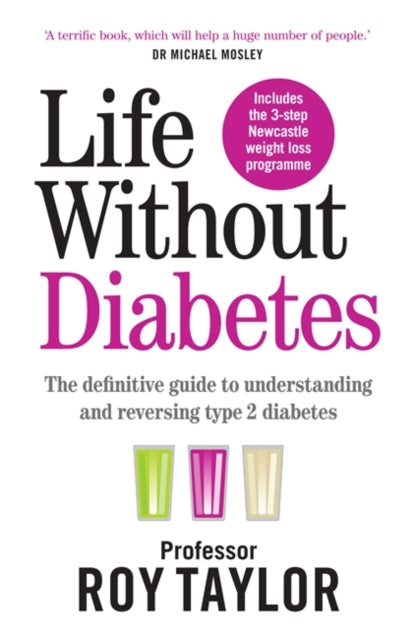Life Without Diabetes : The definitive guide to understanding and reversing your type 2 diabetes-9781780724096
