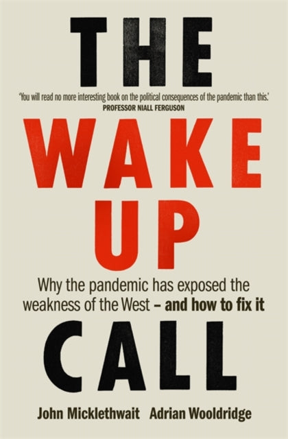 The Wake-Up Call : Why the pandemic has exposed the weakness of the West - and how to fix it-9781780724829