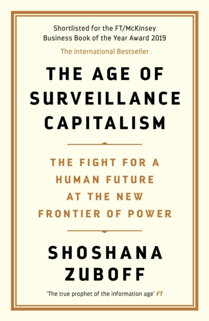 The Age of Surveillance Capitalism : The Fight for a Human Future at the New Frontier of Power-9781781256855