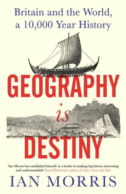 Geography Is Destiny : Britain and the World, a 10,000 Year History-9781781258354