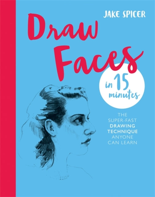 Draw Faces in 15 Minutes : Amaze your friends with your portrait skills-9781781576281