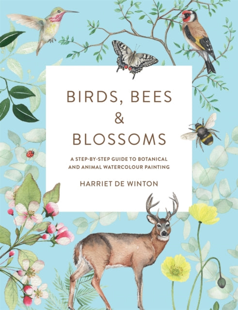 Birds, Bees & Blossoms : A step-by-step guide to botanical and animal watercolour painting-9781781578322