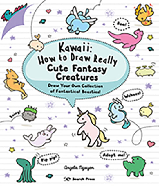 Kawaii: How to Draw Really Cute Fantasy Creatures : Draw Your Own Collection of Fantastical Beasties!-9781782219088