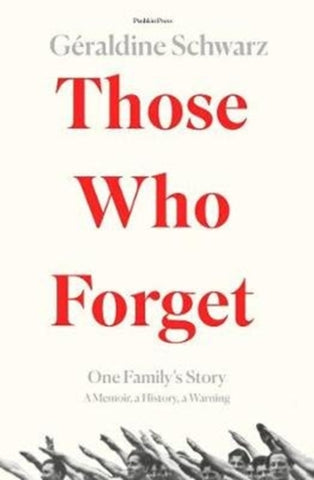Those Who Forget : One Family's Story; A Memoir, a History, a Warning-9781782275350