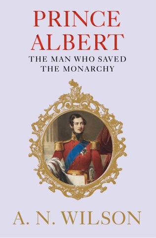 Prince Albert : The Man Who Saved the Monarchy-9781782398318
