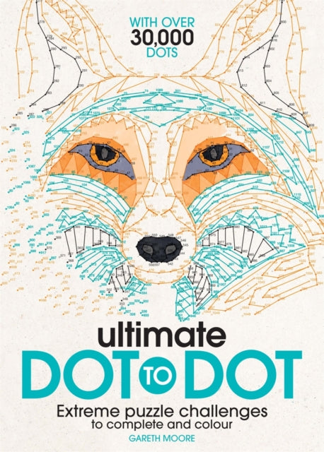 Ultimate Dot to Dot : Extreme Puzzle Challenges to Complete and Colour-9781782433866