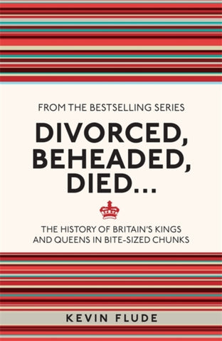 Divorced, Beheaded, Died... : The History of Britain's Kings and Queens in Bite-sized Chunks-9781782434634