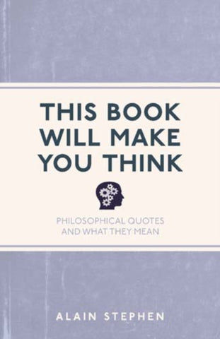 This Book Will Make You Think : Philosophical Quotes and What They Mean-9781782435068