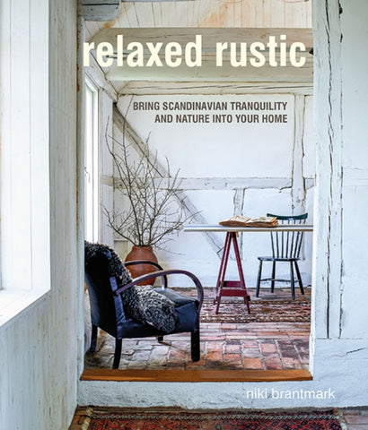 Relaxed Rustic : Bring Scandinavian Tranquility and Nature into Your Home-9781782498148