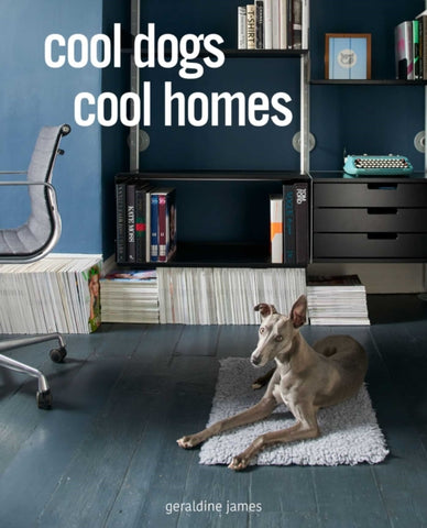 Cool Dogs, Cool Homes : Living in Style with Your Dog-9781782498797