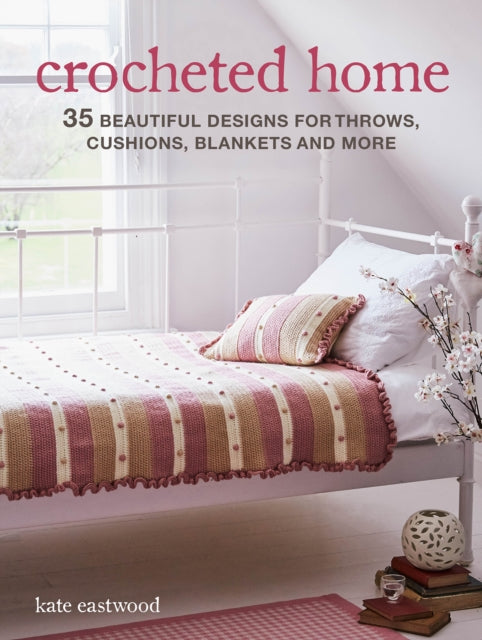 Crocheted Home : 35 Beautiful Designs for Throws, Cushions, Blankets and More-9781782498940
