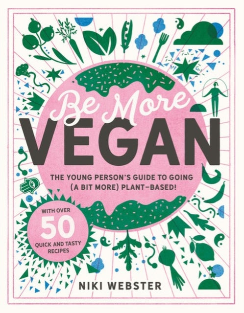 Be More Vegan : The young person's guide to going (a bit more) plant-based!-9781783125692