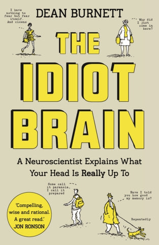 The Idiot Brain : A Neuroscientist Explains What Your Head is Really Up to-9781783350827