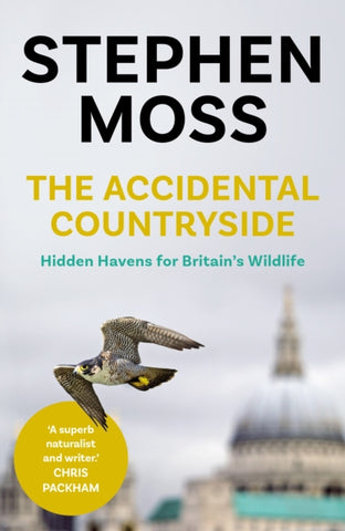 The Accidental Countryside : Hidden Havens for Britain's Wildlife-9781783351657