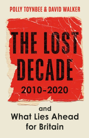 The Lost Decade : 2010-2020, and What Lies Ahead for Britain-9781783351718