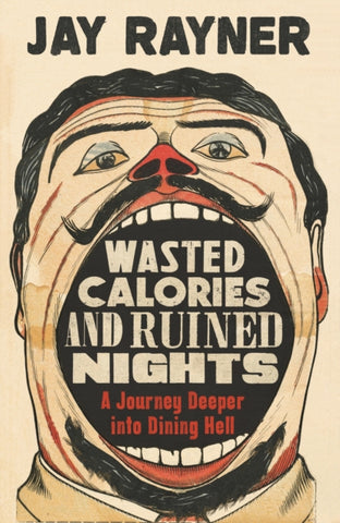 Wasted Calories and Ruined Nights : A Journey Deeper into Dining Hell-9781783351763