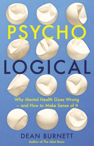 Psycho-Logical : Why Mental Health Goes Wrong - and How to Make Sense of It-9781783352333